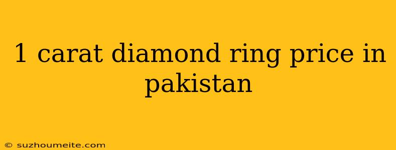 1 Carat Diamond Ring Price In Pakistan