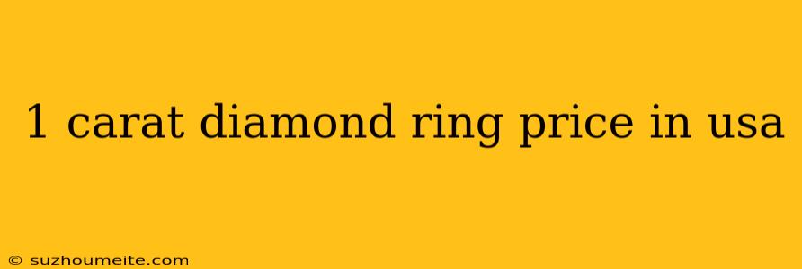 1 Carat Diamond Ring Price In Usa