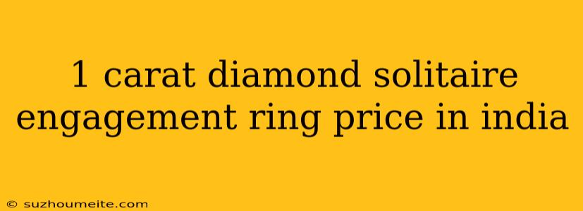 1 Carat Diamond Solitaire Engagement Ring Price In India