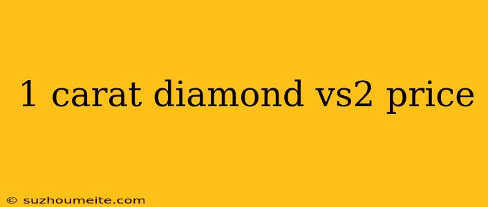 1 Carat Diamond Vs2 Price