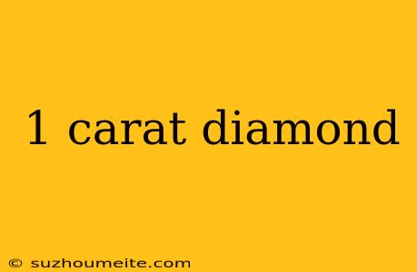 1 Carat Diamond