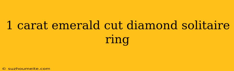 1 Carat Emerald Cut Diamond Solitaire Ring