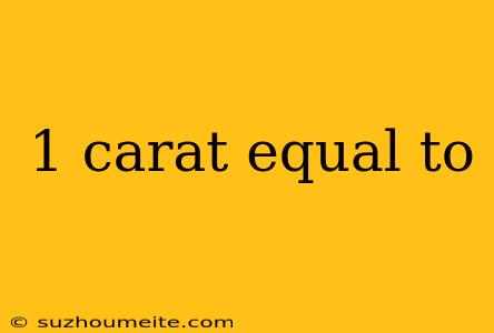 1 Carat Equal To