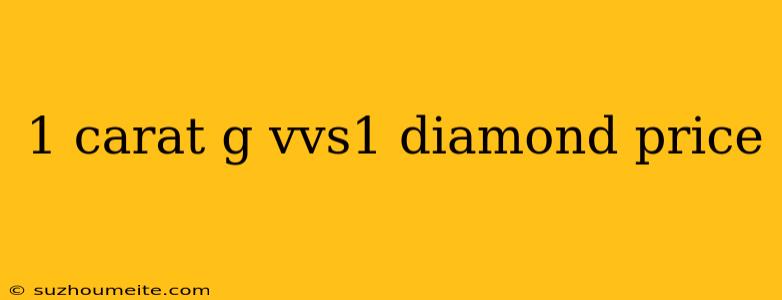 1 Carat G Vvs1 Diamond Price