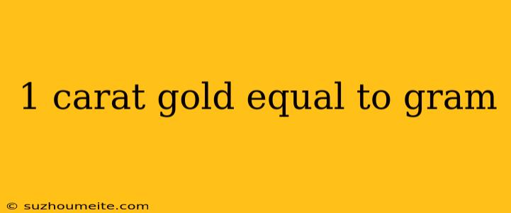 1 Carat Gold Equal To Gram