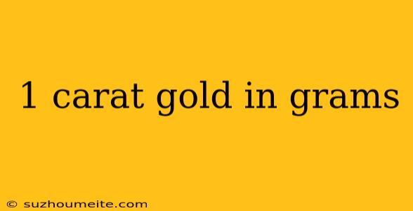 1 Carat Gold In Grams