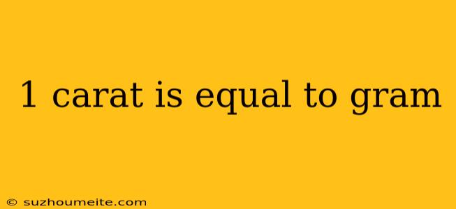 1 Carat Is Equal To Gram