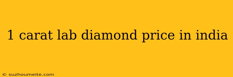 1 Carat Lab Diamond Price In India