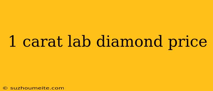 1 Carat Lab Diamond Price