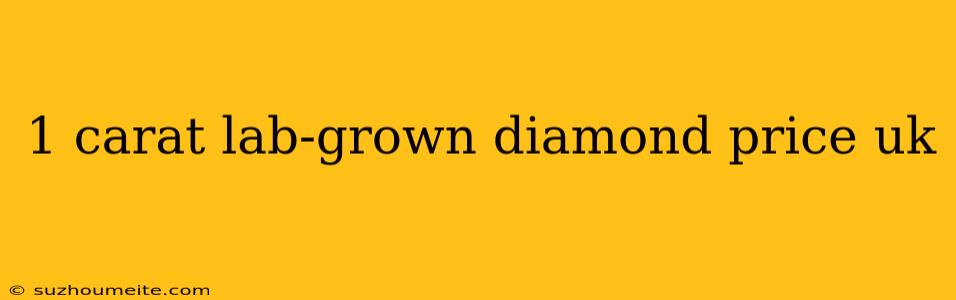 1 Carat Lab-grown Diamond Price Uk