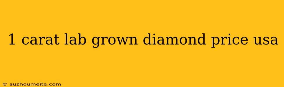 1 Carat Lab Grown Diamond Price Usa