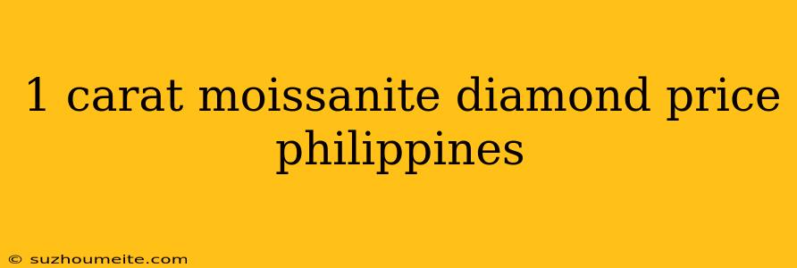 1 Carat Moissanite Diamond Price Philippines