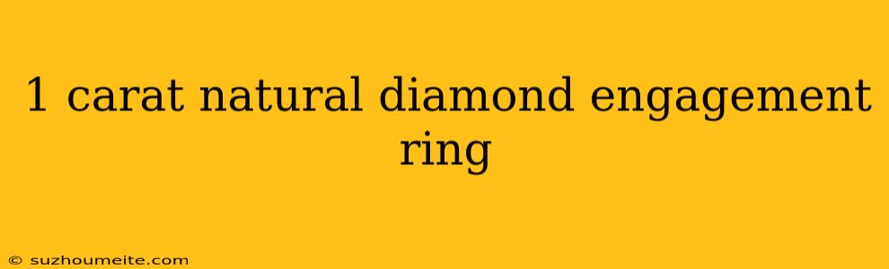 1 Carat Natural Diamond Engagement Ring