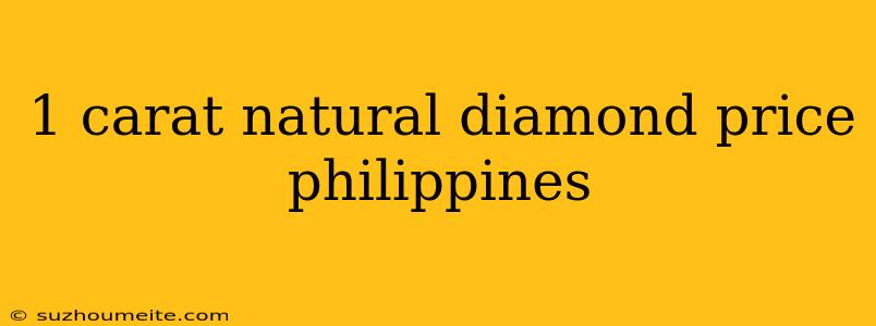 1 Carat Natural Diamond Price Philippines