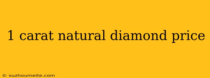 1 Carat Natural Diamond Price