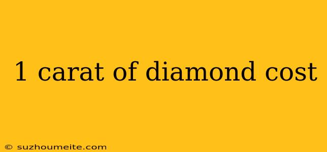 1 Carat Of Diamond Cost