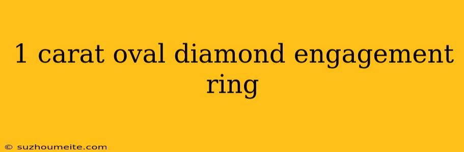 1 Carat Oval Diamond Engagement Ring