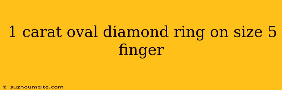 1 Carat Oval Diamond Ring On Size 5 Finger