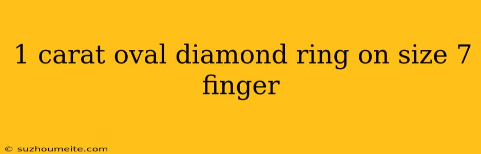 1 Carat Oval Diamond Ring On Size 7 Finger