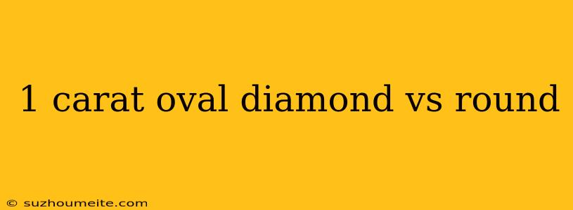 1 Carat Oval Diamond Vs Round