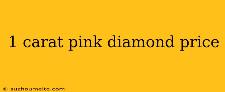 1 Carat Pink Diamond Price