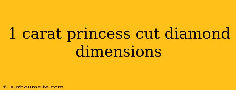 1 Carat Princess Cut Diamond Dimensions