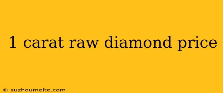 1 Carat Raw Diamond Price