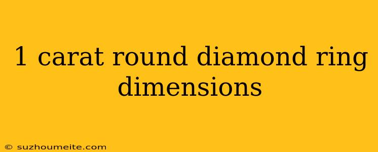 1 Carat Round Diamond Ring Dimensions