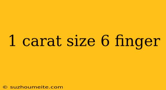 1 Carat Size 6 Finger