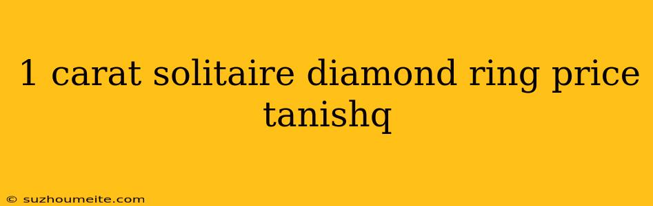 1 Carat Solitaire Diamond Ring Price Tanishq