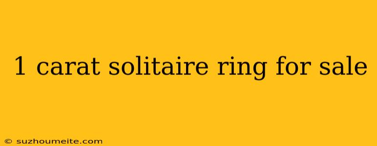 1 Carat Solitaire Ring For Sale