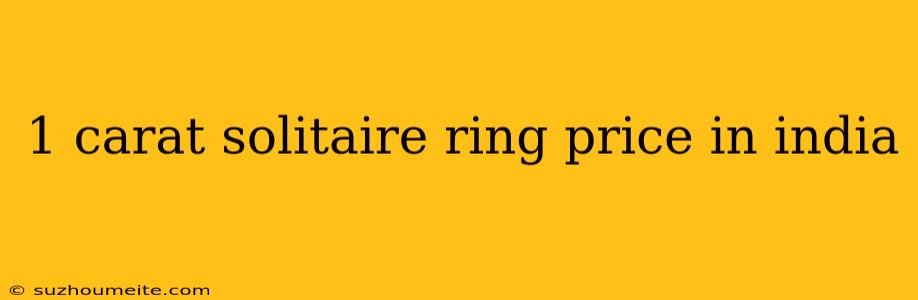 1 Carat Solitaire Ring Price In India