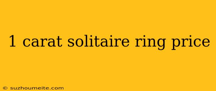 1 Carat Solitaire Ring Price