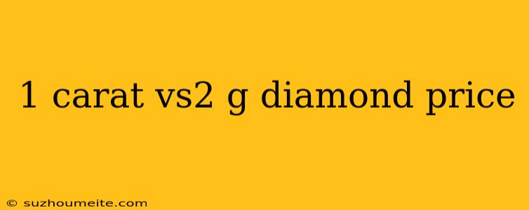 1 Carat Vs2 G Diamond Price