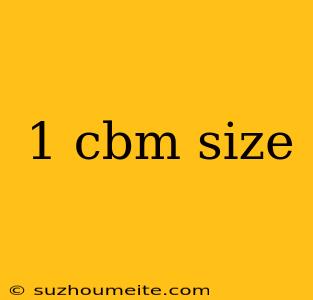 1 Cbm Size