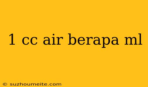 1 Cc Air Berapa Ml