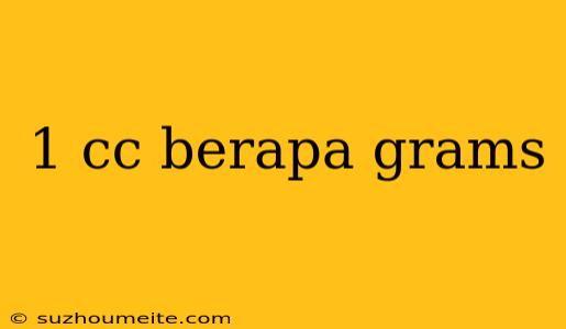 1 Cc Berapa Grams