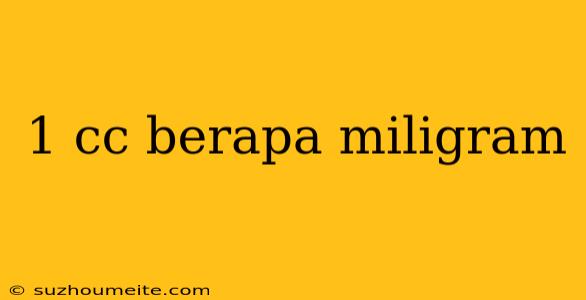 1 Cc Berapa Miligram