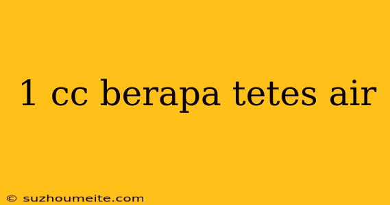 1 Cc Berapa Tetes Air