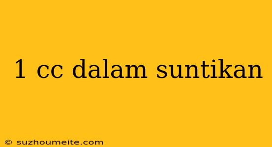 1 Cc Dalam Suntikan