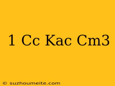 1 Cc Kaç Cm3