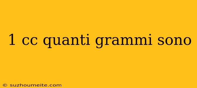 1 Cc Quanti Grammi Sono