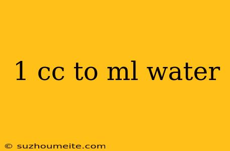 1 Cc To Ml Water