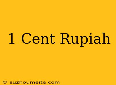 1 Cent = Rupiah