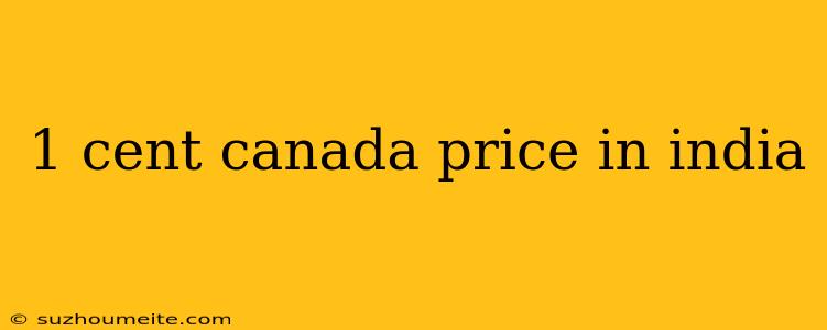 1 Cent Canada Price In India