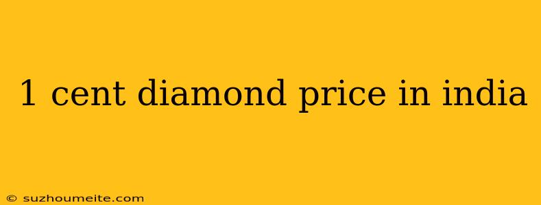 1 Cent Diamond Price In India