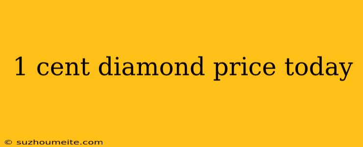 1 Cent Diamond Price Today