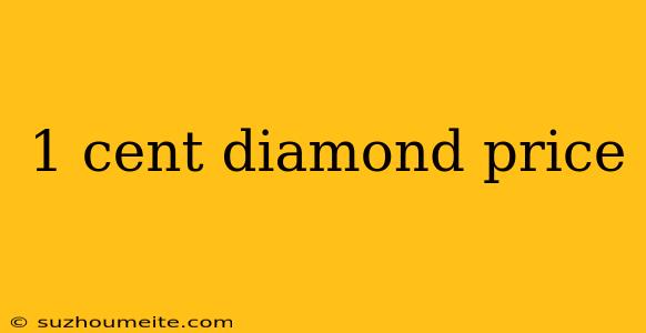 1 Cent Diamond Price