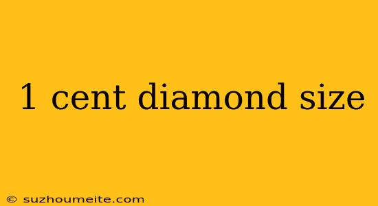 1 Cent Diamond Size