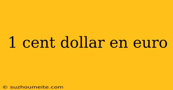 1 Cent Dollar En Euro